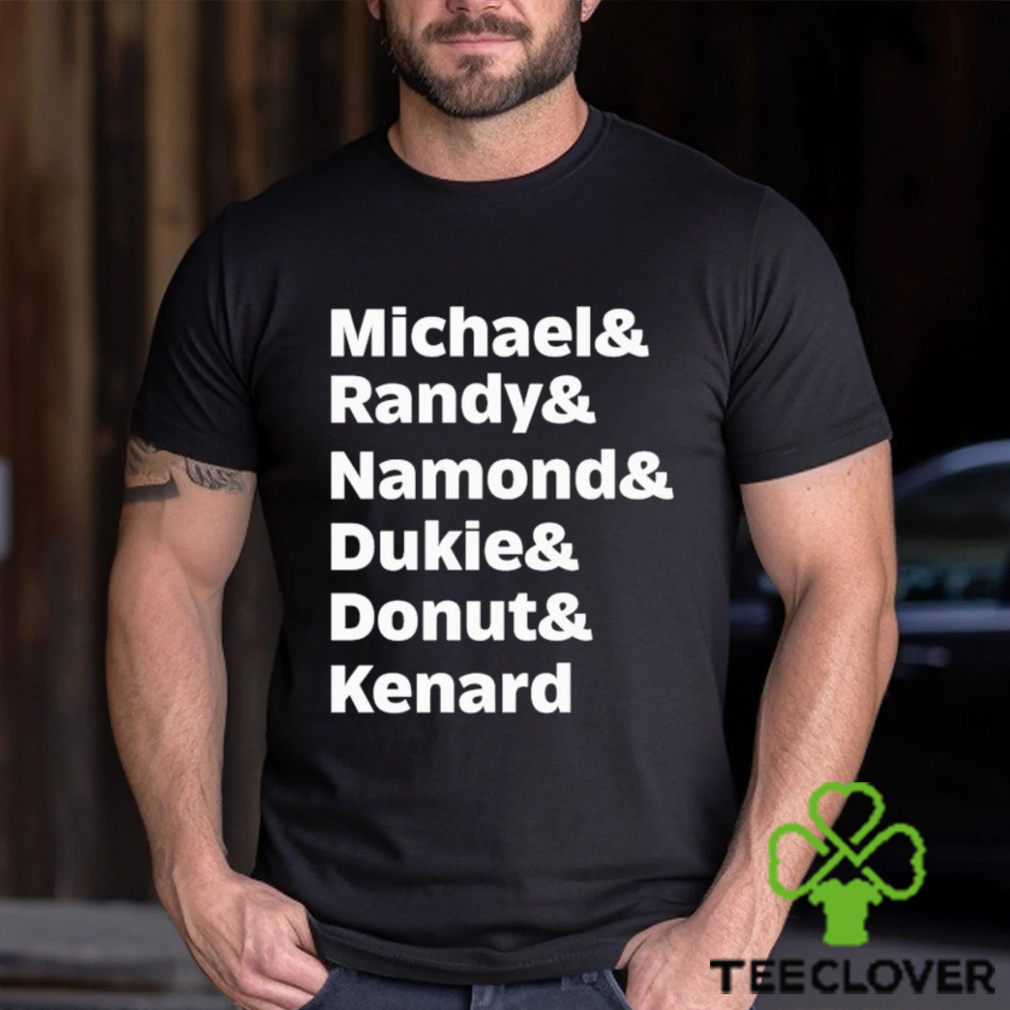 Michael Randy Namond Dukie Donut Kenard Shirt Michael Randy Namond Dukie Donut Kenard Shirt
