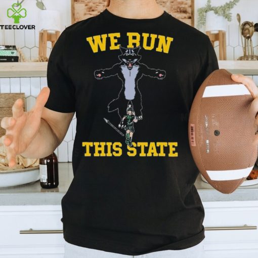 Michigan Beat Michigan State We Run This State Shirt