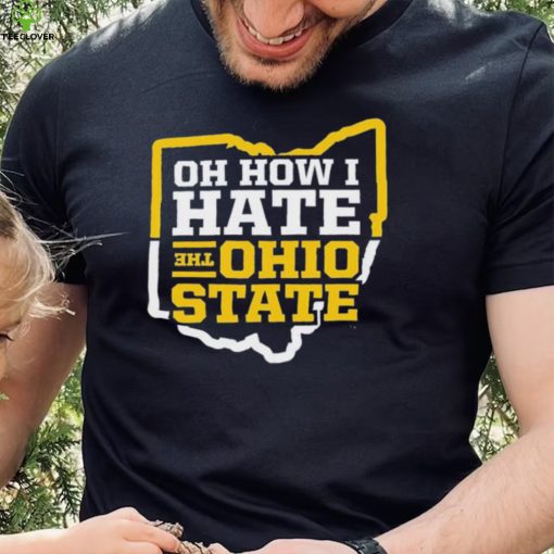 Michigan College Football Oh How I Hate the Ohio State Shirt