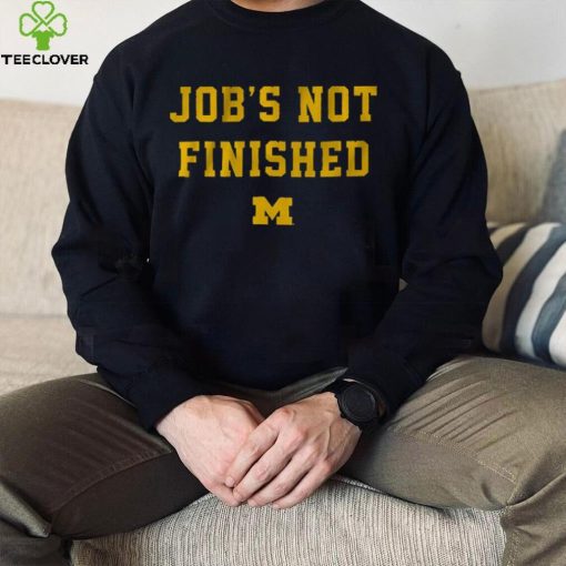 Michigan Footbal Job’s Not Finished Shirt