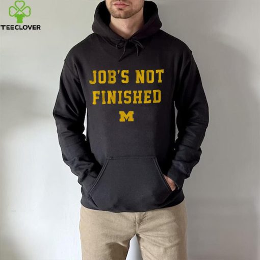 Michigan Footbal Job’s Not Finished Shirt