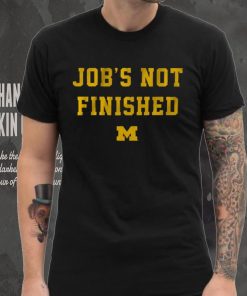 Michigan Footbal Job's Not Finished Shirt