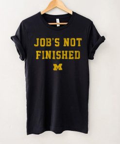 Michigan Footbal Job's Not Finished Shirt