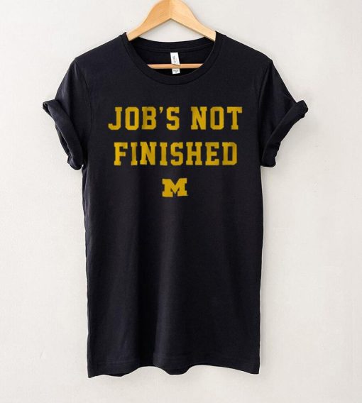 Michigan Footbal Job’s Not Finished Shirt