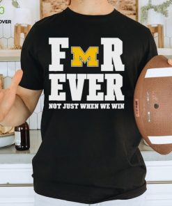 Michigan Football Forever Not Just When We Win Shirt