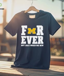 Michigan Football Forever Not Just When We Win Shirt