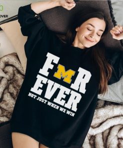 Michigan Football Forever Not Just When We Win Shirt