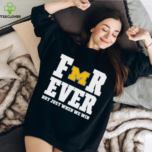 Michigan Football Forever Not Just When We Win Shirt