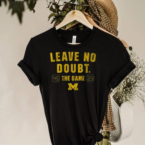 Michigan Football Leave No Doubt The Game Shirt