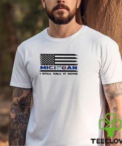 Michigan I Still Call It Home American Flag Shirt