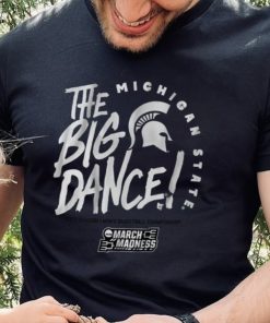 Michigan State The Big Dance Shirt
