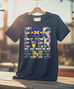 Michigan Wolverines 2024 Forever Not Just When We Win Signatures T Shirts