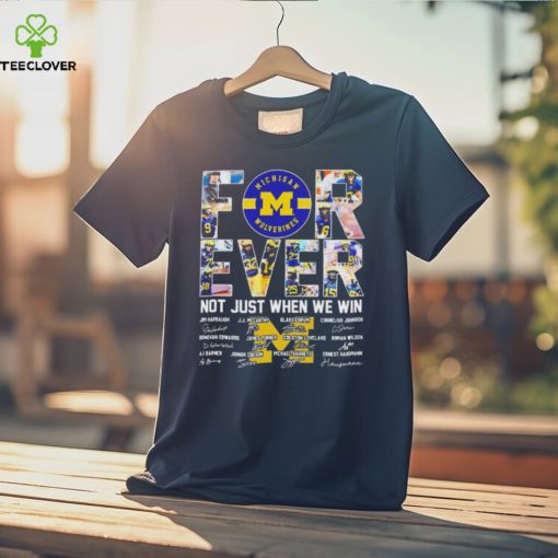 Michigan Wolverines 2024 Forever Not Just When We Win Signatures T Shirts