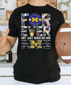 Michigan Wolverines 2024 Forever Not Just When We Win Signatures T Shirts