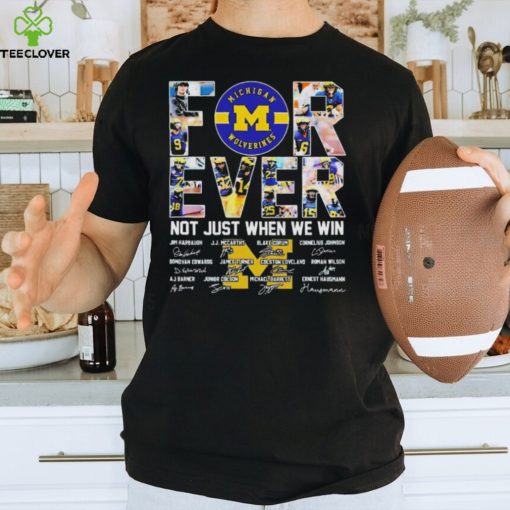 Michigan Wolverines 2024 Forever Not Just When We Win Signatures T Shirts