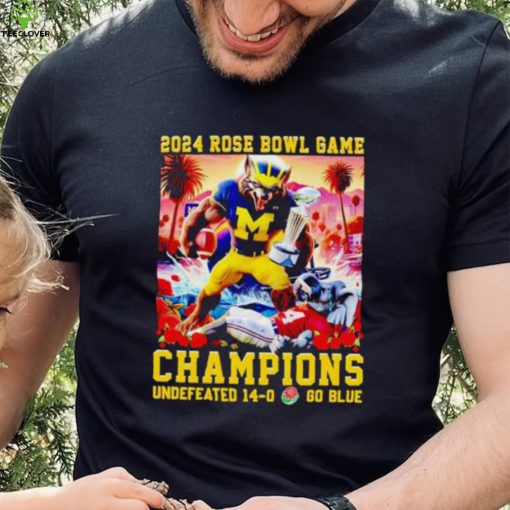 Michigan Wolverines 2024 Rose Bowl Game Champions undefeated 14 0 go blue hoodie, sweater, longsleeve, shirt v-neck, t-shirt