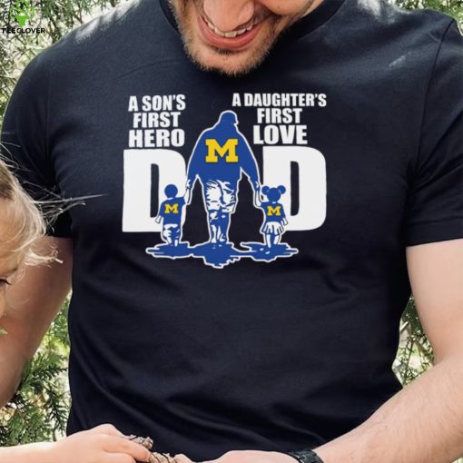 Michigan Wolverines A SonS First Hero A DaughterS First Love Dad Happy FatherS Day