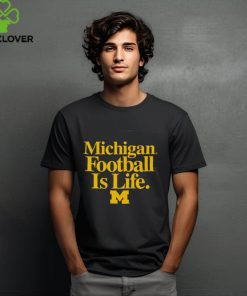 Michigan Wolverines Football is Life shirt