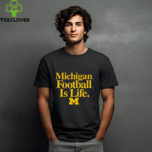 Michigan Wolverines Football is Life hoodie, sweater, longsleeve, shirt v-neck, t-shirt