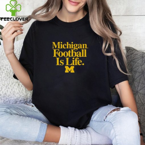 Michigan Wolverines Football is Life hoodie, sweater, longsleeve, shirt v-neck, t-shirt