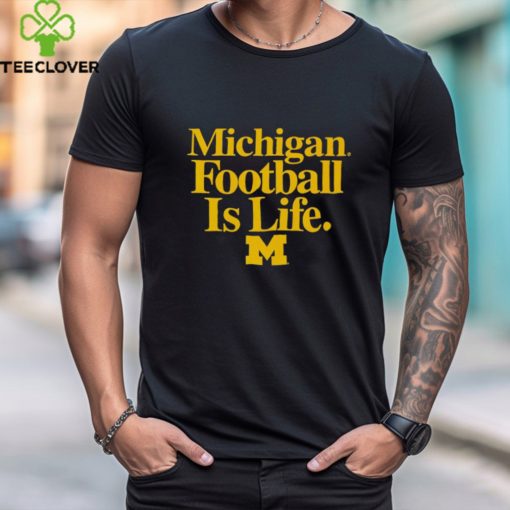 Michigan Wolverines Football is Life hoodie, sweater, longsleeve, shirt v-neck, t-shirt