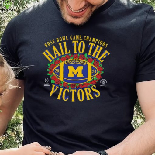 Michigan Wolverines Hail To The Victors 2024 Rose Bowl Game Champions hoodie, sweater, longsleeve, shirt v-neck, t-shirt