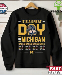 Michigan Wolverines It’s A Great Day In Michigan Back 2 Back 2 Back 2 Back 2024 shirt