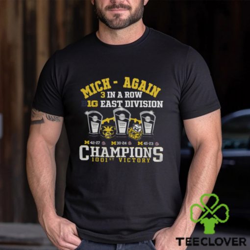 Michigan Wolverines Mich Again 3 In A Row B10 East Division Champions 1001st Victory T Shirt