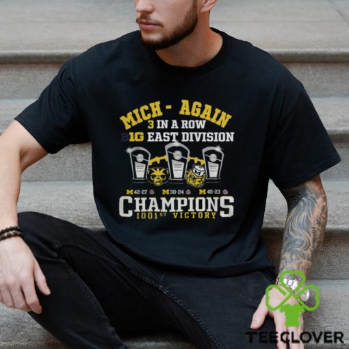 Michigan Wolverines Mich Again 3 In A Row B10 East Division Champions 1001st Victory T Shirt