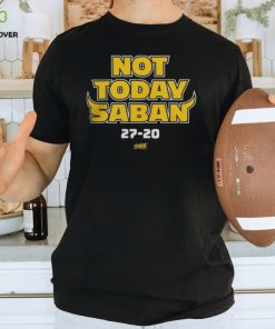 Michigan Wolverines Not Today Saban 27 20 Thoodie, sweater, longsleeve, shirt v-neck, t-shirt