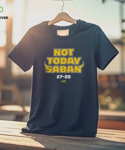 Michigan Wolverines Not Today Saban 27 20 Thoodie, sweater, longsleeve, shirt v-neck, t-shirt