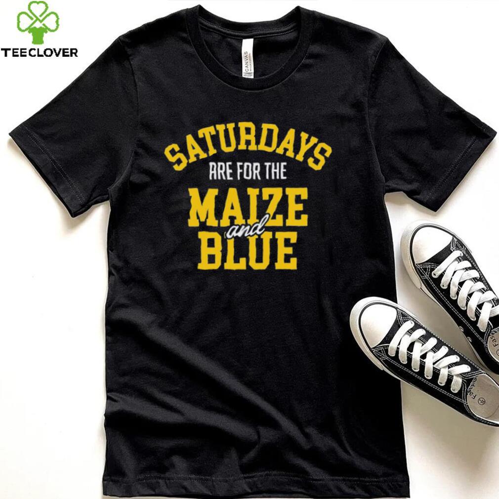 Michigan Wolverines Saturdays Are For The Maize And Blue shirt Michigan Wolverines Saturdays Are For The Maize And Blue shirt