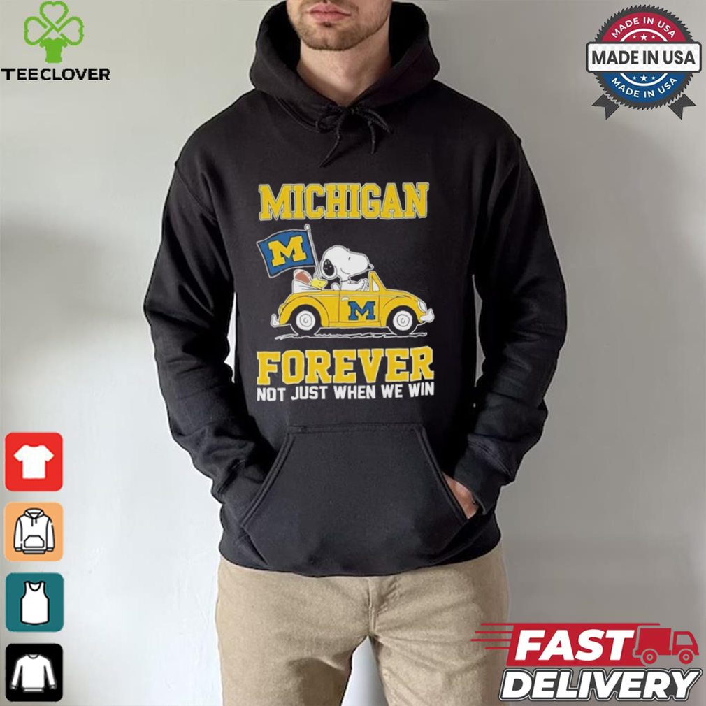 Michigan Wolverines Snoopy Fan Forever Not Just When We Win And Lose T Shirt Michigan Wolverines Snoopy Fan Forever Not Just When We Win And Lose T Shirt