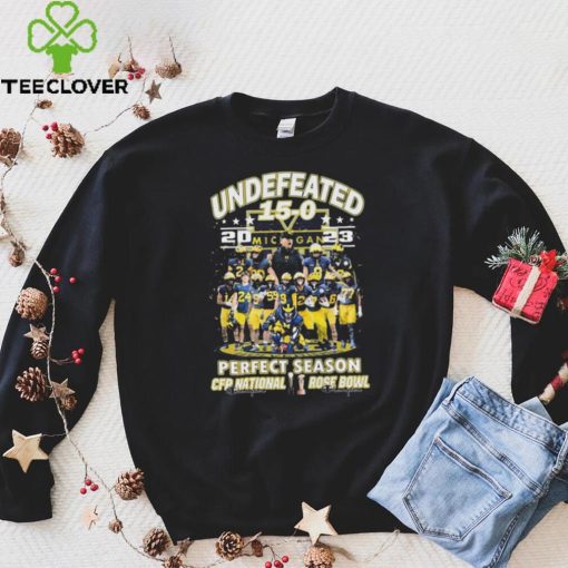 Michigan Wolverines Team Undefeated 15 0 2023 Perfect Season CFP National And Rose Bowl Shirt