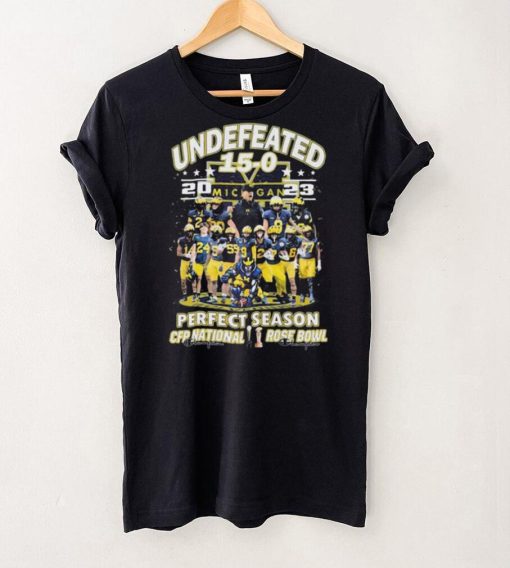 Michigan Wolverines Team Undefeated 15 0 2023 Perfect Season CFP National And Rose Bowl Shirt