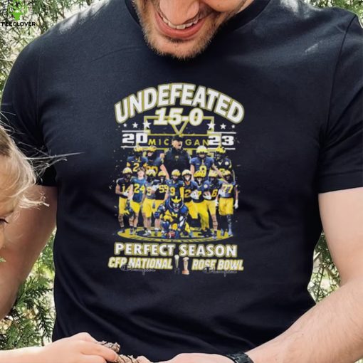 Michigan Wolverines Team Undefeated 15 0 2023 Perfect Season CFP National And Rose Bowl Shirt