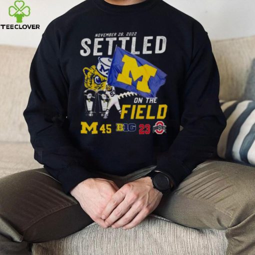 Michigan Wolverines Vs Ohio State Buckeyes 45 23 November 26 2022 Settled On The Field Men’s Shirt