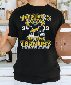 Michigan Wolverines Who’s Got It Better Than Us 2023 National Champions Score Shirt