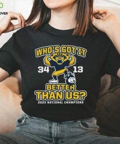 Michigan Wolverines Who’s Got It Better Than Us 2023 National Champions Score Shirt