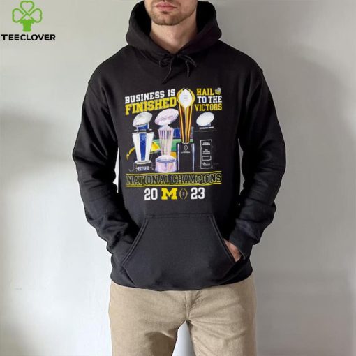 Michigan Wolverines business is finished hail to the victors national champions 2023 hoodie, sweater, longsleeve, shirt v-neck, t-shirt
