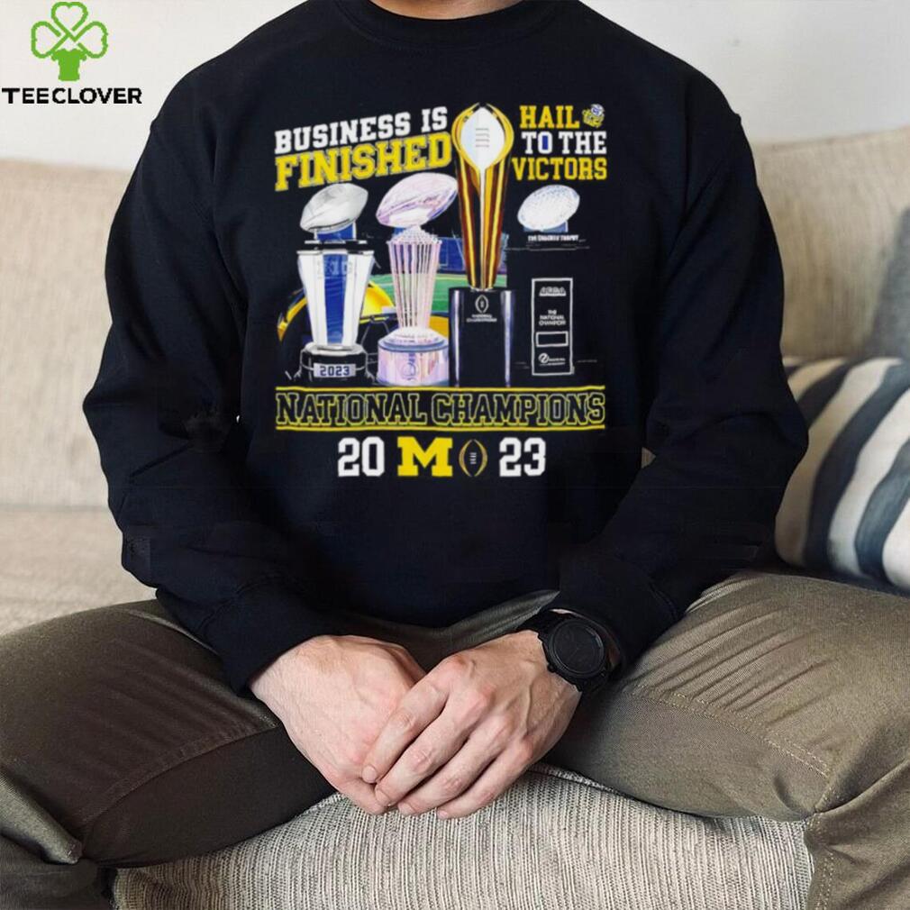 Michigan Wolverines business is finished hail to the victors national champions 2023 shirt Michigan Wolverines business is finished hail to the victors national champions 2023 shirt