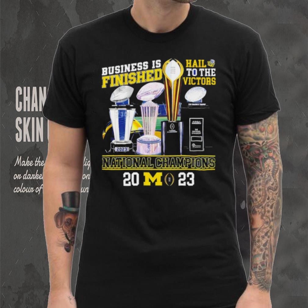 Michigan Wolverines business is finished hail to the victors national champions 2023 shirt Michigan Wolverines business is finished hail to the victors national champions 2023 shirt