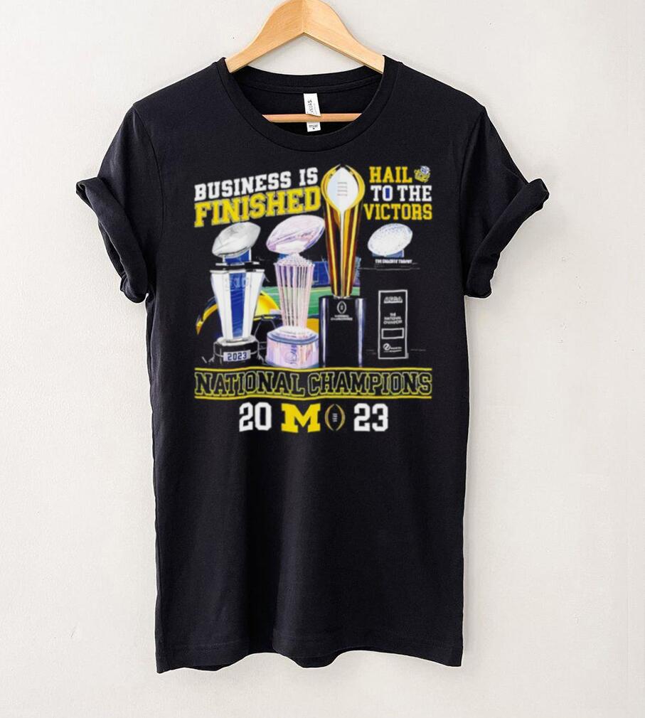 Michigan Wolverines business is finished hail to the victors national champions 2023 shirt Michigan Wolverines business is finished hail to the victors national champions 2023 shirt