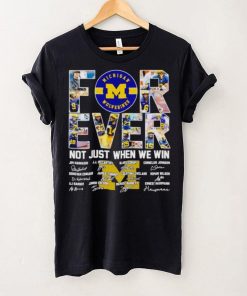 Michigan Wolverines forever not just when we win signatures shirt