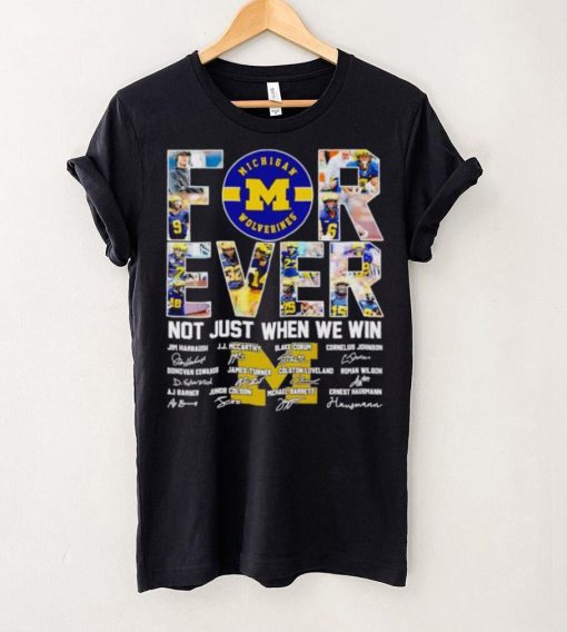 Michigan Wolverines forever not just when we win signatures hoodie, sweater, longsleeve, shirt v-neck, t-shirt