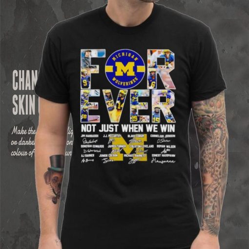 Michigan Wolverines forever not just when we win signatures hoodie, sweater, longsleeve, shirt v-neck, t-shirt