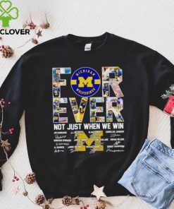 Michigan Wolverines forever not just when we win signatures hoodie, sweater, longsleeve, shirt v-neck, t-shirt