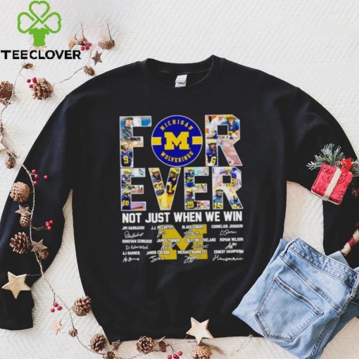 Michigan Wolverines forever not just when we win signatures hoodie, sweater, longsleeve, shirt v-neck, t-shirt