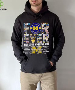 Michigan Wolverines forever not just when we win signatures hoodie, sweater, longsleeve, shirt v-neck, t-shirt