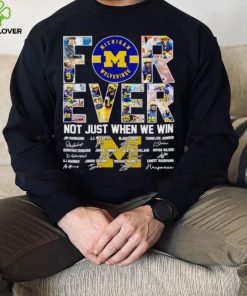 Michigan Wolverines forever not just when we win signatures hoodie, sweater, longsleeve, shirt v-neck, t-shirt